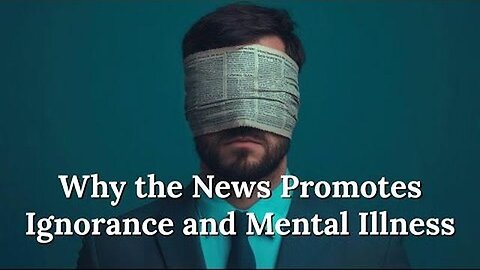 Academy of Ideas: Why the News Promotes Ignorance and Mental Illness