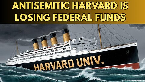 Antisemitic Harvard is Losing Federal Funds