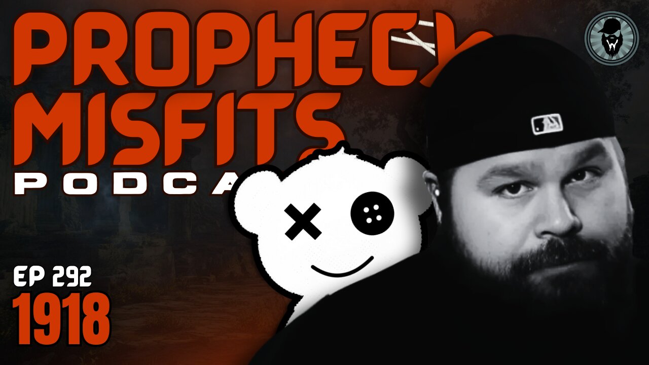 Prophecy Misfits Podcast 4/29/25: 1918
