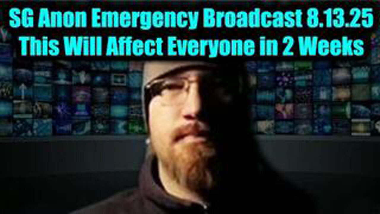 SG ANON EMERGENCY BROADCAST 8.13.25 – THIS WILL AFFECT EVERYONE IN 2 WEEKS - THE B2T SHOW