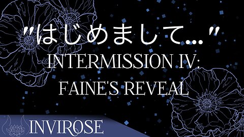 Intermission IV - Faine' Reveal