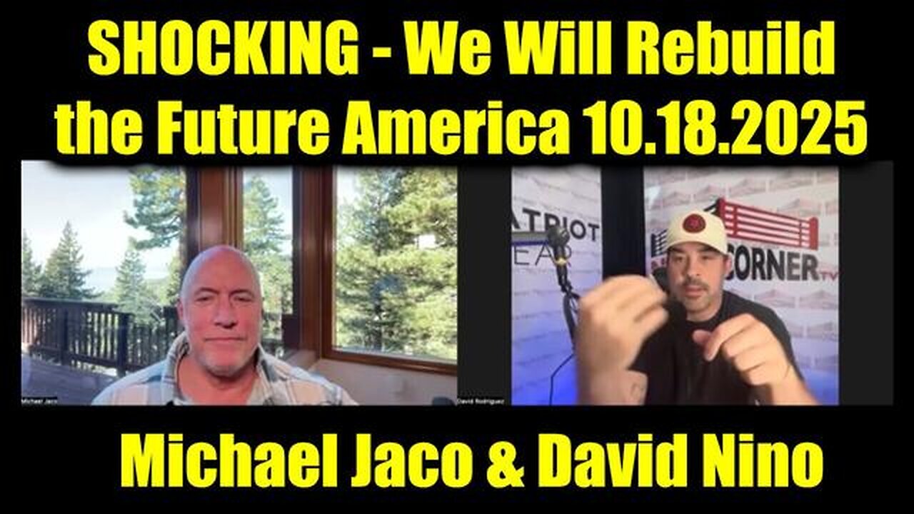 Michael Jaco & David Nino Rodriguez SHOCKING Intel 10.18.25 - We Will Rebuild the Future America