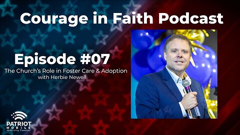 The Church’s Role in Foster Care & Adoption with Herbie Newell | Courage in Faith | Ep. 07