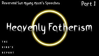 Heavenly Fatherism Part 1 (The King's Report 08/13/2025)