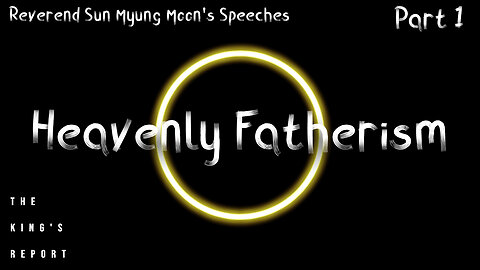 Heavenly Fatherism Part 1 (The King's Report 08/13/2025)