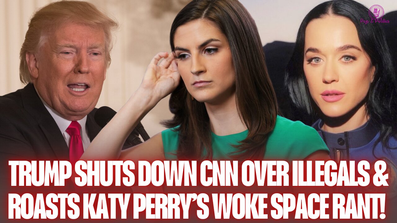 Trump SHUTS DOWN CNN Over Illegals — ROASTS Katy Perry’s Space Meltdown!