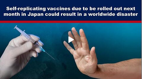 Self-Replicating Vaccines| Due to be Rolled out in Japan| Could Result in a Worldwide Disaster