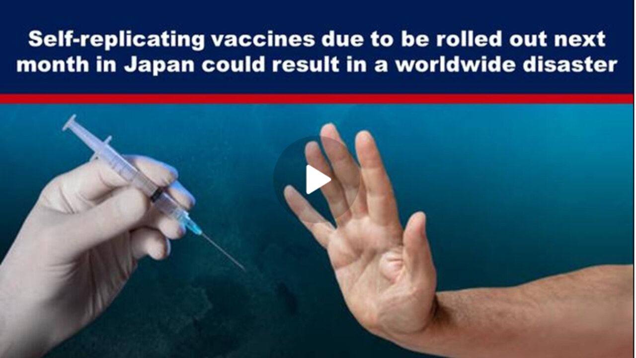Self-Replicating Vaccines| Due to be Rolled out in Japan| Could Result in a Worldwide Disaster