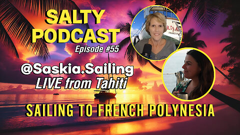 Salty Podcast #55 | 📢🎙️LIVE from Tahiti ⛵Sailing to French Polynesia! 🌊