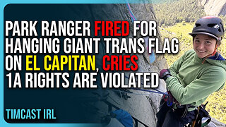 Park Ranger Fired For Hanging Giant Trans Flag On El Capitan, Cries 1A Rights Are Violated