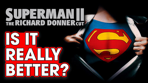 Superman II: Is The Donner Cut Better? - Hack The Movies