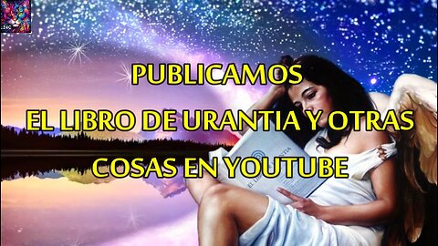 Publicaremos el libro de urantia en youtube