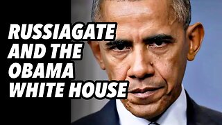 Russiagate and the Obama White House