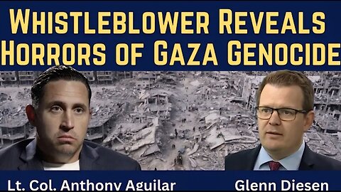 Anthony Aguilar: Whistleblower Reveals Horrors of Gaza Genocide