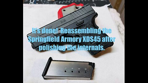 Springfield Armory XDS45 3.3 .45 ACP - Full reassembly after polishing OEM parts for better feel.