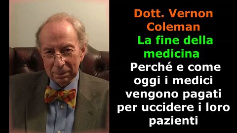 Dott. Vernon Coleman: La fine della medicina - Perché e come oggi i medici vengono pagati per uccidere i loro pazienti