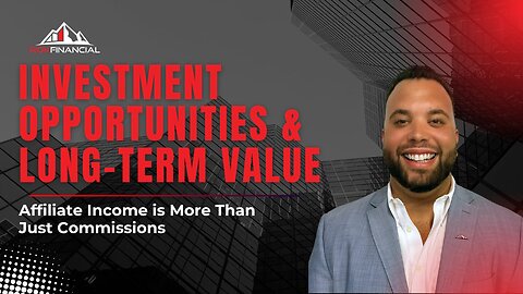 Investment Opportunities & Long-Term Value: Affiliate Income is More Than Just Commissions