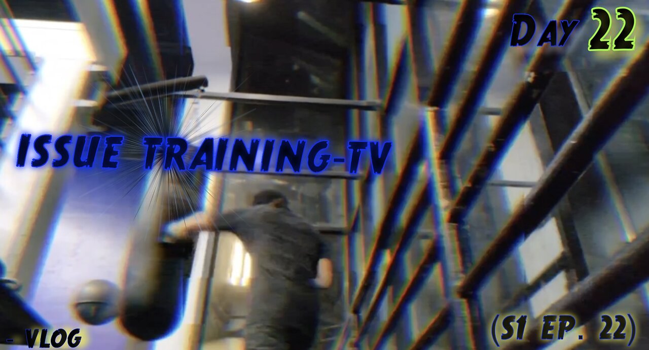 "Day 22 of Issue Training" - Vlog (S1 Ep. 22)