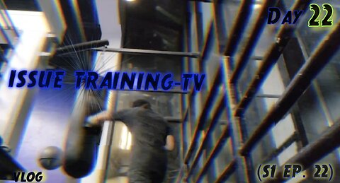 "Day 22 of Issue Training" - Vlog (S1 Ep. 22)