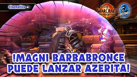10 WOW 🛡️ The War Within - CINEMATICA MAGNI BARBABRONCE puede lanzar emitir azerita 💎
