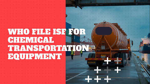 Who File ISF For Chemical Transportation Equipment