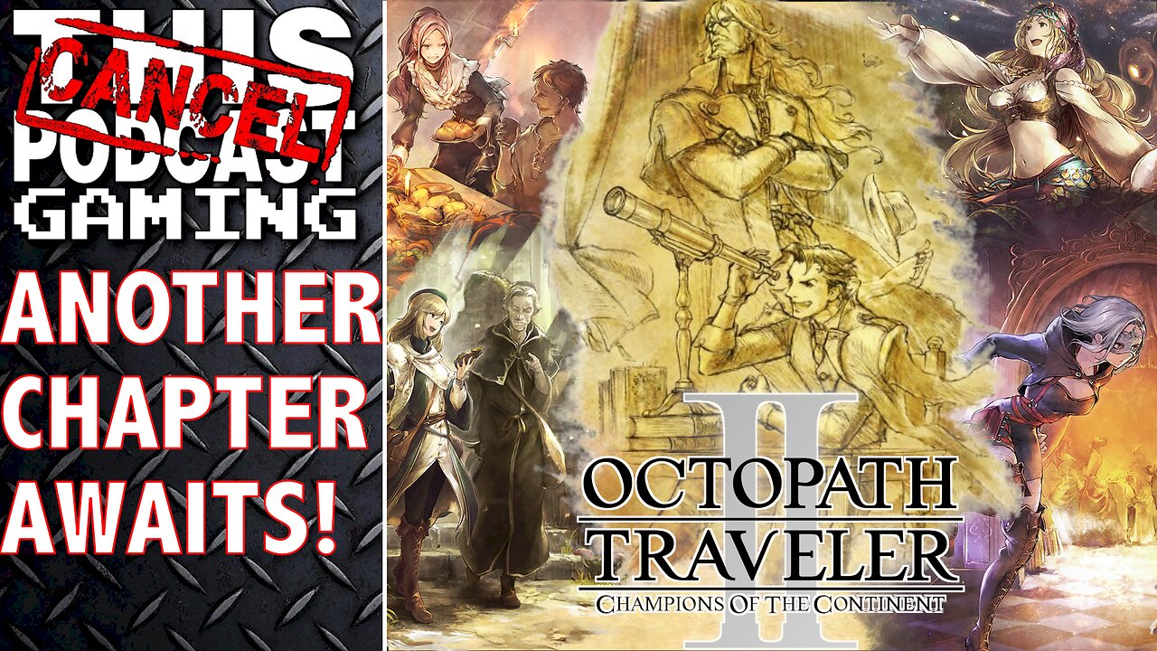 Another Chapter Awaits - OCTOPATH TRAVELER II & CHAMPIONS OF THE CONTINENT! - CTP GAMING
