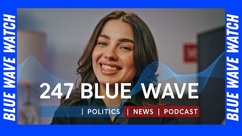 24/7 BLUE Wave Stream | Politics | News | Podcast