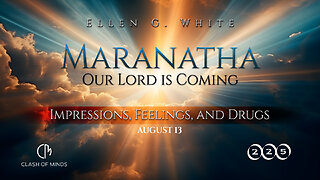 225. Maranatha Our Lord Is Coming: Impressions, Feelings, and Drugs, August 13, by Ellen G White