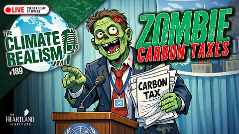 Zombie Carbon Taxes – The Climate Realism Show #189