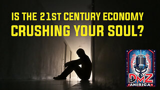 DMZ America Podcast Ep 200: “Is the 21st Century Economy Crushing Your Soul?”