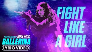 Fight Like A Girl (Official Lyric Video) From The World of John Wick: Ballerina