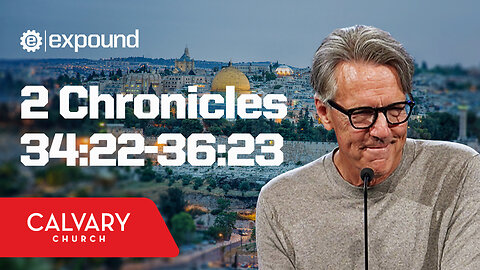 2 Chronicles 34:22-36:23 - Skip Heitzig