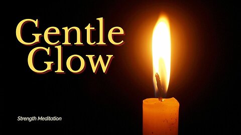 Gentle Glow | Calming Flame Meditation for Inner Strength