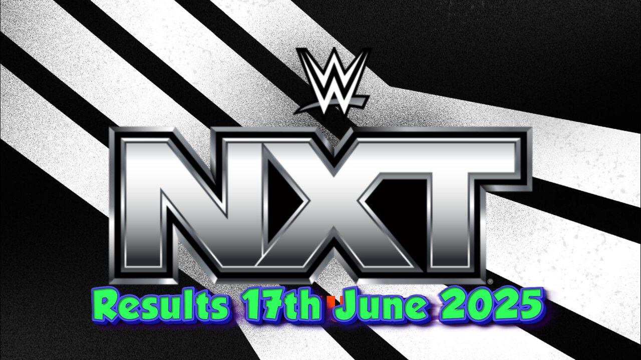 WWE Nxt Results 17th June 2025