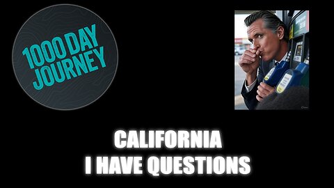 1000 Day Journey 0677 California, I have Questions
