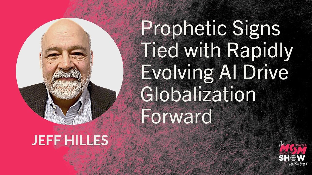 Prophetic Signs Tied with Rapidly Evolving AI Drive Globalization Forward - Jeff Hilles