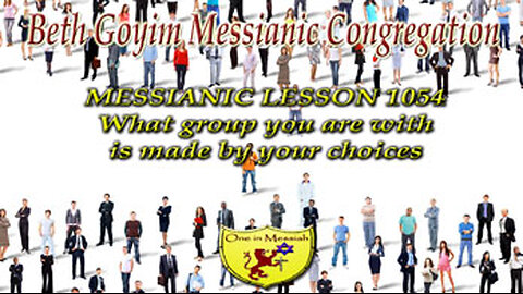BGMCTV MESSIANIC LESSON 1054 What group you are with is made by your choices