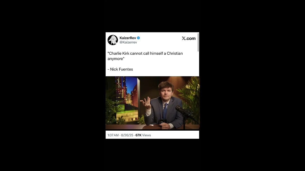 Nick Fuentes - “"Charlie Kirk cannot call himself a Christian anymore"