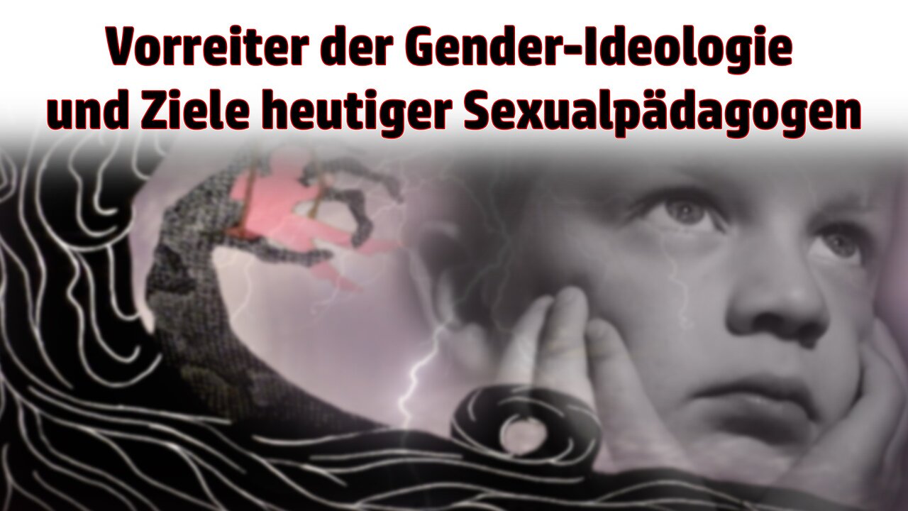 Vorreiter der Gender-Ideologie und Ziele heutiger Sexualpädagogen