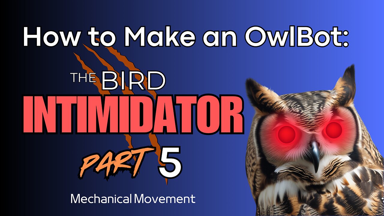 How to Make an OwlBot: The Bird Intimidator - Part 5: Mechanical Movement