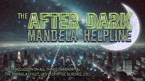 #MandelaEffects AFTER DARK COMMUNITY HELPLINE | DISCUSSING ALL THINGS PARANORMAL