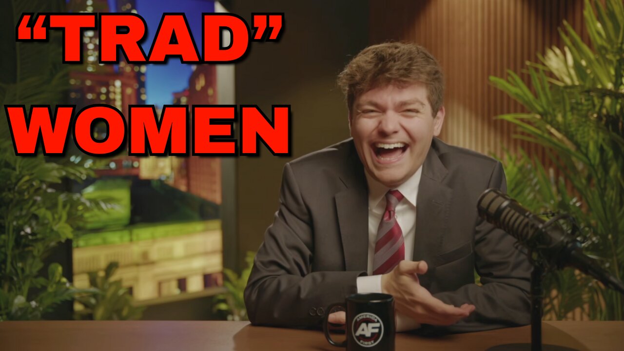 Nick Fuentes - "Trad women"