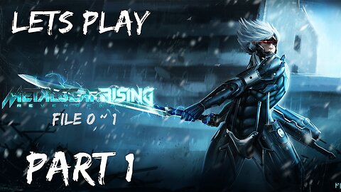 Lets Play Metal Gear Rising: Revengence Part 1 (Hi Mr Who??) | FIle 0-1