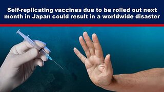 Self-replicating vaccines due to be rolled out in Japan could result in a worldwide disaster