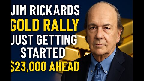 🥇Jim Rickards: Gold Entering Mega Bull Run Toward $23,000