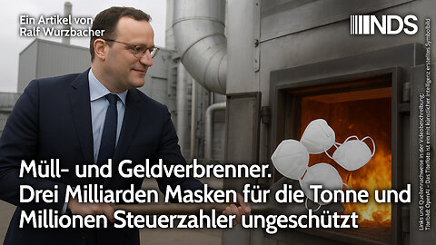 Müll- und Geldverbrenner. Drei Milliarden Masken für die Tonne & Millionen Steuerzahler ungeschützt