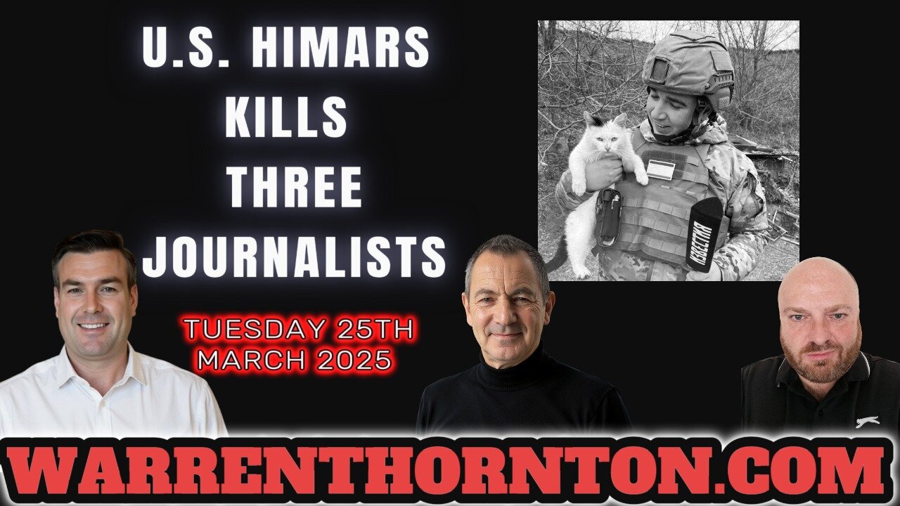 U.S. HIMARS KILLS THREE JOURNALISTS WITH WARREN THORNTON & JAMES TWEEDIE