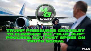 Trump Pressures Grassley to Eliminate the “Blue Slip” Process; DJT Post Spree on Truth Social