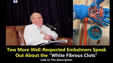 Two More Well-Respected Embalmers Speak Out About the “White Fibrous Clots”