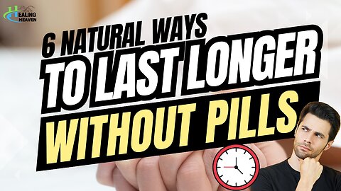 6 Natural Ways To Last Longer WITHOUT PILLS !